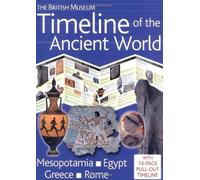 The British Museum Timeline of the Ancient World: Mesopotamia, Egypt, Greece, Rome