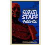 The British Naval Staff in the First World War