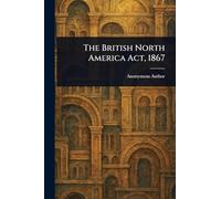 The British North America Act, 1867