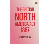The British North America Act, 1867