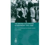The British Occupation of Indonesia: 1945-1946: Britain, The Netherlands and the Indonesian Revolution (Royal Asiatic Society Books)