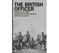 The British Officer: Leading the Army from 1660 to the present