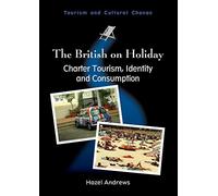 The British on Holiday: Charter Tourism, Identity and Consumption (Tourism and Cultural Change): 28