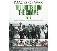 The British on the Somme 1916 (Images of War): Rare Photographs from Wartime Archives
