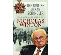 The British Oskar Schindler : The Life and Work of Nicholas Winton