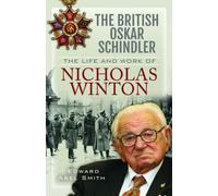 The British Oskar Schindler : The Life and Work of Nicholas Winton