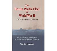 The British Pacific Fleet in World War II: An Eyewitness Account
