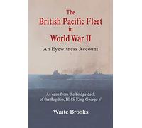 The British Pacific Fleet in World War II: An Eyewitness Account