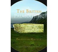 The British Palaeolithic: Human Societies at the Edge of the Pleistocene World (Routledge Archaeology of Northern Europe)