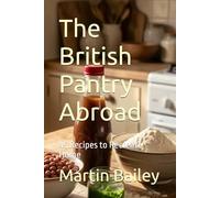 The British Pantry Abroad: 40 Recipes to Recreate Home