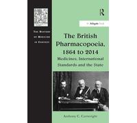 The British Pharmacopoeia, 1864 to 2014: Medicines, International Standards and the State (The History of Medicine in Context)