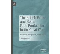 The British Police and Home Food Production in the Great War: Police as Ploughmen, 1917-1918