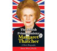 The British Prime Minister Margaret Thatcher: A Short Biography