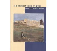 The British School at Rome: One Hundred Years