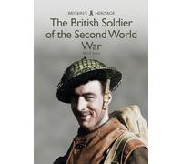 The British Soldier of the Second World War (Britain's Heritage)