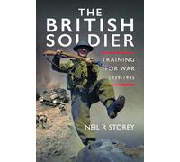 The British Soldier : Training for War 1939-1945