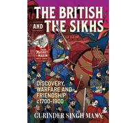 The British & the Sikhs : Discovery, Warfare and Friendship c1700-1900