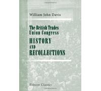 The British Trade Union Congress, History and Recollections