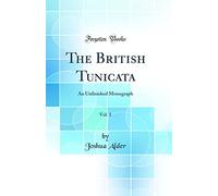 The British Tunicata, Vol. 1: An Unfinished Monograph (Classic Reprint)