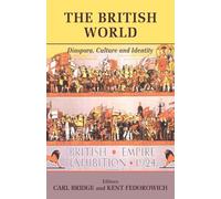 The British World: Diaspora, Culture and Identity
