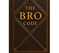 The Bro Code: 150 Rules Every Modern Bro Must Follow