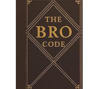 THE BRO CODE : 150 RULES EVERY MODERN BRO SHOULD FOLLOW