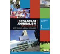 [(The Broadcast Journalism Handbook)] [ By (author) Gary Hudson, By (author) Sarah Rowlands ] [June, 2012]