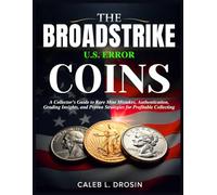 The Broadstrike U.S. Error Coins: A Collector’s Guide to Rare Mint Mistakes, Authentication, Grading Insights, and Proven Strategies for Profitable Collecting