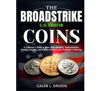 The Broadstrike U.S. Error Coins: A Collector’s Guide to Rare Mint Mistakes, Authentication, Grading Insights, and Proven Strategies for Profitable Collecting