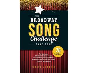 The Broadway Song Challenge Game Book: The Ultimate Musical Theater Game for Broadway Fans - with Bonus Trivia!