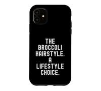 The Broccoli Hairstyle A Lifestyle Choice Funny Case for iPhone 11