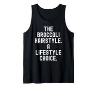 The Broccoli Hairstyle A Lifestyle Choice Funny Tank Top
