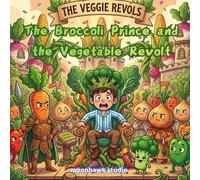 The Broccoli Prince and the Vegetable Revolt