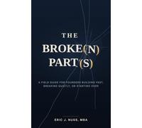 The Broke(n) Part(s): A Field Guide for Founders Building Fast, Breaking Quietly, or Starting Over
