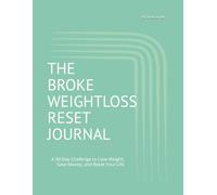 THE BROKE WEIGHTLOSS RESET JOURNAL: A 90-Day Challenge to Lose Weight, Save Money, and Reset Your Life