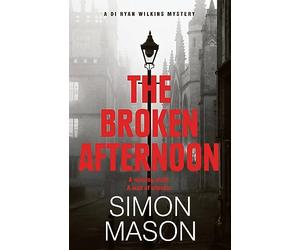 The Broken Afternoon: a pacey and explosive crime novel set in Oxford (DI Ryan Wilkins Mysteries)