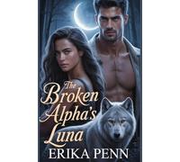The Broken Alpha’s Luna: Once Bound by Duty, Now United by Choice.