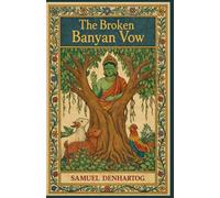 The Broken Banyan Vow: Jataka Tale Rhymes: 19