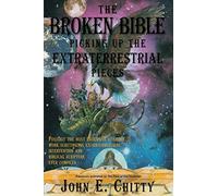 The Broken Bible: Picking Up The Extraterrestrial Pieces