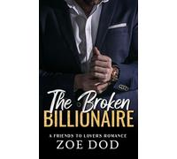 The Broken Billionaire: A Friends To Lovers Romance (The Frazer Family)