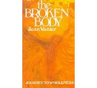 The Broken Body: Journey to Wholeness by Jean Vanier ( 1988 )