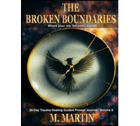 The Broken Boundaries: She Rises From Ashes - Trauma Healing Guided Prompt Journals