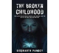 The Broken Childhood: How Smartphones, Influencers & Hidden Digital Forces Are Rewiring Our Kids-and What Parents Must Do Now