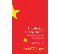 The Broken China Dream : How Reform Revived Totalitarianism