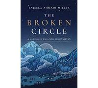 The Broken Circle: A Memoir of Escaping Afghanistan