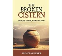 The Broken Cistern: Remove Shame, Name the Pain