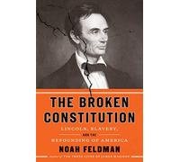 The Broken Constitution: Lincoln, Slavery, and the Refounding of America