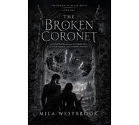 The Broken Coronet: An Adult Dark Romantasy of a Hidden Heir, a Cursed Kingdom, and a Forbidden Protector (The Crown of Black Roses)