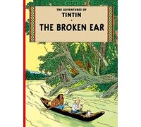The Broken Ear: The Official Classic Children’s Illustrated Mystery Adventure Series (The Adventures of Tintin)