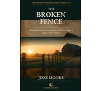 The Broken Fence: Finding Boundaries, Forgiveness, and the Courage to Repair What Matters (Farmers Wisdom Series)